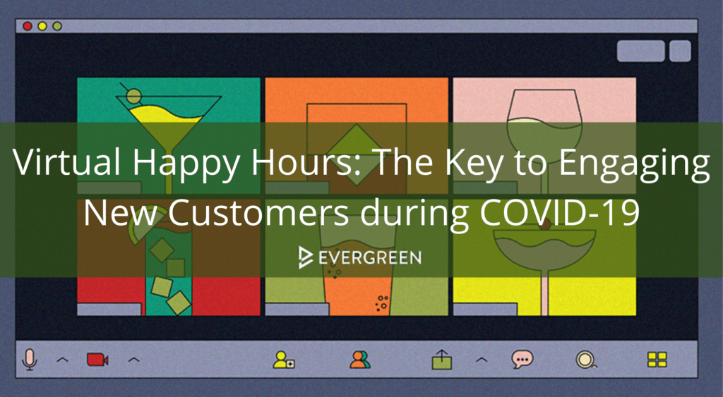Virtual Happy Hours: The Key to Engaging New Customers during COVID-19