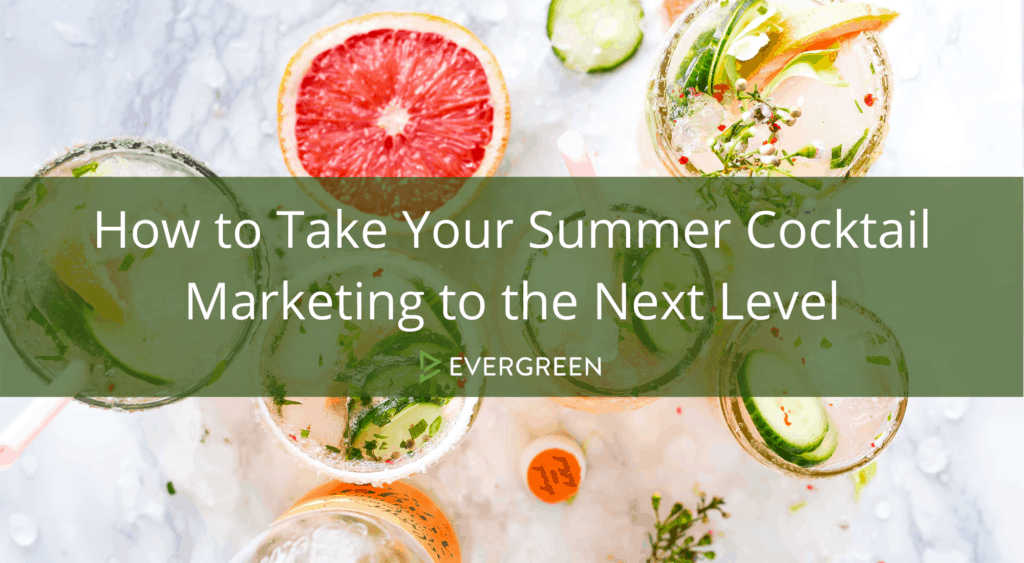 How to Take Your Summer Cocktail Marketing to the Next Level