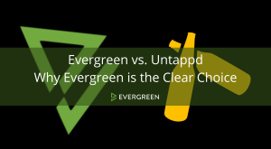 Evergreen vs. Untappd: Why Evergreen Is the Clear Choice